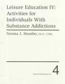 Cover of: Leisure Education Activities for Individuals With Substance Addictions (Leisure Education Series IV) by Norma J. Stumbo