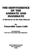 Cover of: Quintessence of the Animate and Inanimate by Lodru Lama., Lodru, Venerable Larma Lodo, Lodru, Venerable Larma Lodo