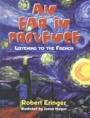 Cover of: An Ear in Provence by Robert Eringer
