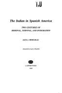 Cover of: The Indian in Spanish America: two centuries of removal, survival, and integration : a critical anthology