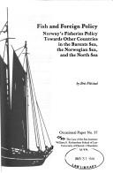 Cover of: Fish and foreign policy: Norway's fisheries policy towards other countries in the Barents Sea, the Norwegian Sea, and the North Sea