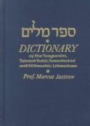 A dictionary of the Targumim, the Talmud Babli and Yerushalmi, and the Midrashic literature by Marcus Jastrow