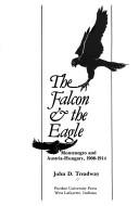 Cover of: Falcon and the Eagle: Montenegro and Austria-Hungary, 1908-1914