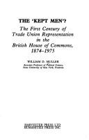 Cover of: The kept men?: The first century of trade union representation in the British House of Commons, 1874-1975