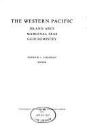 Cover of: The Western Pacific;: Island arcs, marginal seas, geochemistry