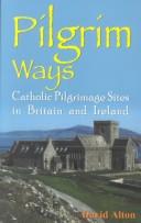Cover of: Pilgrim Ways: A Personal Guide to Catholic Pilrimage Sites in Britain and Ireland