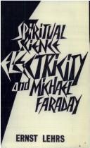 Cover of: Spiritual science, electricity, and Michael Faraday