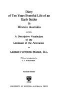 Cover of: Diary of ten years eventful life of an early settler in Western Australia, and also A descriptive vocabulary of the language of the Aborigines by George Fletcher Moore
