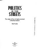 Cover of: Politics in the streets: the origins of the civil rights movement in Northern Ireland