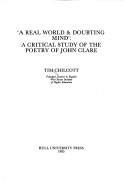 Cover of: A Real World and Doubting Mind: A Critical Study of the Poetry of John Clare