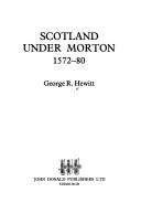 Scotland under Morton, 1572-80 by George Hewitt