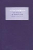 Cover of: The stage as mirror: civic theatre in late medieval Europe