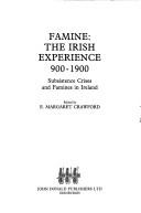 Cover of: Famine: the Irish experience, 900-1900 : subsistence crises and famines in Ireland