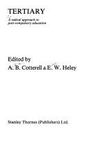 Tertiary, a radical approach to post-compulsory education by Arthur Cotterell, A.B. Cotterell, E.W. Heley