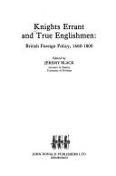 Cover of: Knights errant and true Englishmen: British foreign policy, 1660-1800