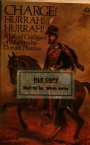 Cover of: Charge! Hurrah! Hurrah! - A Life Of Cardigan Of Balaclava by Donald Thomas