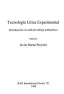 Cover of: Tecnología lítica experimental: introducción a la talla de utillaje prehistórico
