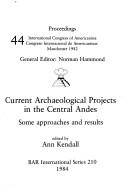 Cover of: Current archaeological projects in the central Andes: Some approaches and results  by International Congress of Americanists (44th 1982 Manchester, England)