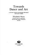 Cover of: Towards dance and art: a study of relationships between two art forms