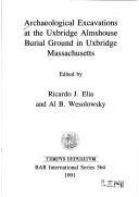 Archaeological excavations at the Uxbridge Almshouse Burial Ground in Uxbridge, Massachusetts by Ricardo J. Elia