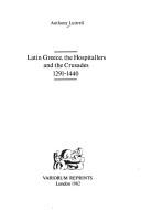 Cover of: Latin Greece, the Hospitallers, and the Crusades, 1291-1440 by Anthony Luttrell