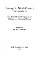 Cover of: Coinage in the Ninth-Century Northumbria: The Tenth Oxford Symposium on Coinage and Monetary History (Bar British Series)