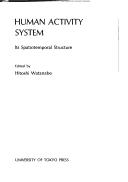 Cover of: Human activity system: its spatiotemporal structure
