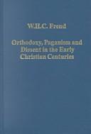 Cover of: Orthodoxy, Paganism and Dissent in the Early Christian Centuries by W. H. C. Frend