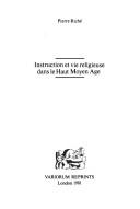 Cover of: Instruction et vie religieuse dans le Haut Moyen Age by Pierre Riché