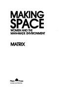 Cover of: Making space: women and the man-made environment