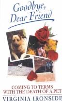 Cover of: Goodbye, Dear Friend: Coming to Terms With the Death of a Pet