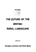 Cover of: The Future of the British rural landscape