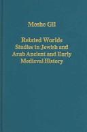 Cover of: Related Worlds: Studies in Jewish and Arab Ancient and Early Medieval History (Variorum Collected Studies)