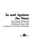 Cover of: In and against the State: the London Edinburgh Weekend Return Group, a working group of the Conference of Socialist Economists.