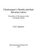 Cover of: Charlemagne's months and their Bavarian labours: the politics of the seasons in the Carolingian Empire