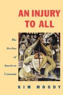 Cover of: An injury to all: the decline of American unionism