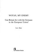 Cover of: Wotan, my enemy: can Britain live with the Germans in the European union?