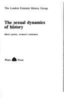 Cover of: The Sexual Dynamics of History by The London Feminist History Group