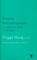 Cover of: Female sexualization by Frigga Haug and others ; translated from the German by Erica Carter.