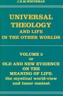 Cover of: Universal Theology and Life in the Other Worlds: The Mystical World-View and Inner Conflict The Third Volume of Old and New Evidence on the Meaning of ... the Mystical World-View and Inner Conflict)