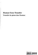 Human gene transfer by International Workshop on Human Gene Transfer (1991 Gouvieux, France and Chantilly, France)