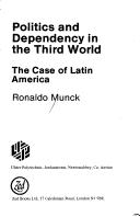Cover of: Politics and dependency in the Third World by Ronaldo Munck
