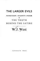 Cover of: The larger evils: Nineteen eighty-four : the truth behind the satire
