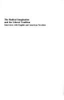 Cover of: The Radical imagination and the liberal tradition: interviews with English and American novelists