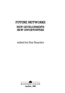 Cover of: Future Networks: New Developments, New Opportunities