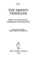 Cover of: The Absent traveller: Prākrit love poetry from the Gāthāsaptaśatī of Sātavāhana Hāla