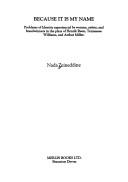 Cover of: Because it is my name: problems of identity experienced by women, artists, and breadwinners in the plays of Henrik Ibsen, Tennessee Williams, and Arthur Miller