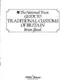 Cover of: The National Trust Guide to the Traditional Customs of Britain (First-hand account of over 150 traditional customs and ceremonies)