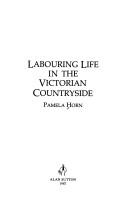 Cover of: Labouring life in the Victorian countryside by Pamela Horn, Pamela Horn