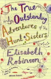 Cover of: The True and Outstanding Adventures of the Hunt Sisters by Elizabeth Robinson, Elizabeth Robinson